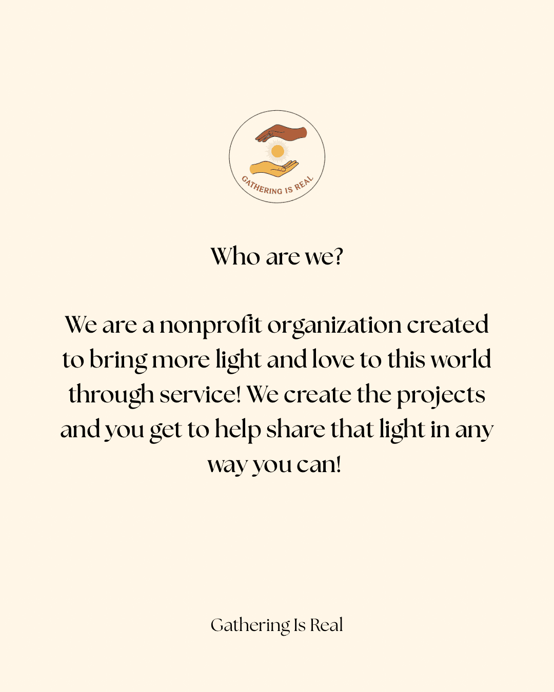 Who are we? We are a nonprofit organization created to bring more light and love to this world through service. We create the projects and you get to help share that light in any way you can.